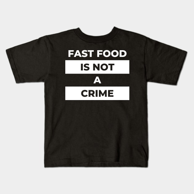 Fast Food Is Not A Crime (White Print) Kids T-Shirt by the gulayfather